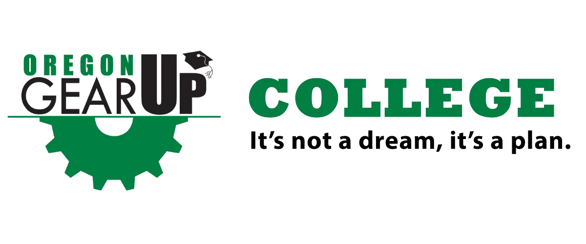 Logo in green with the words "Oregon GEAR UP". Followed by "College. It's not a dream, it's a plan."